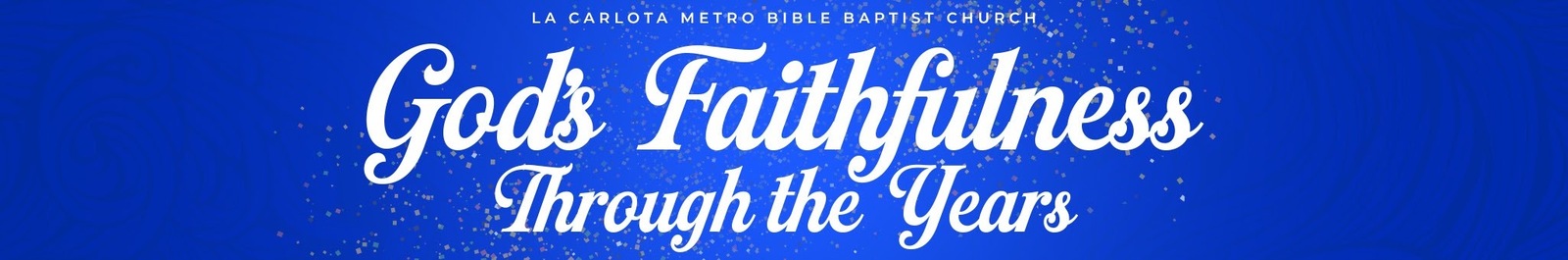 God's Faithfulness Through the Years — La Carlota Metro Bible Baptist Church